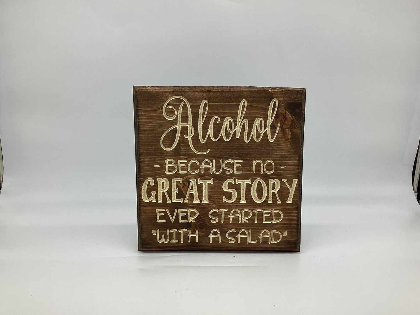 "Alcohol No Story Started With Salad" 12x12
