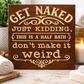 "Get Naked – Just Kidding, This Is a Half Bath" Funny Bathroom Sign 12x12