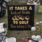 it takes a lot of balls to golf the way I do