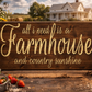 All I Need Is a Farmhouse and Country Sunshine – 12x24 Wooden Sign
