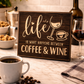 Life is what happens between Coffee & Wine 12x12