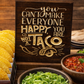 You can't make everyone happy your not a taco
