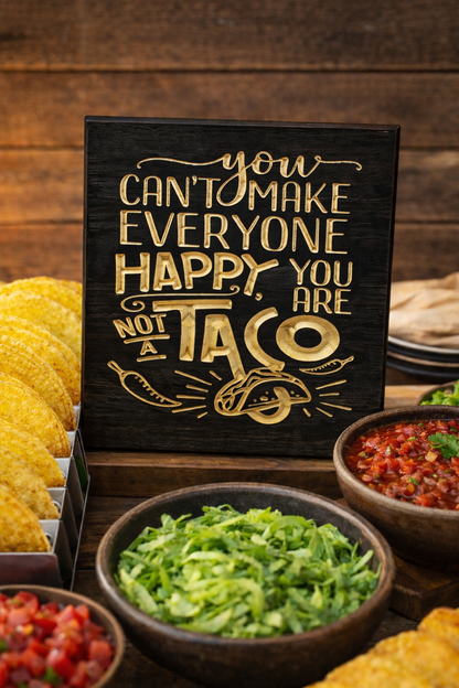 You can't make everyone happy your not a taco
