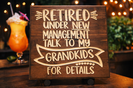 Retired under new management talk to my grand kids 12x12