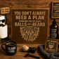 You Don't Always Need a Plan… Sometimes You Just Need Balls and a Beard